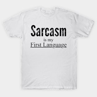 Sarcasm Is My First Language T-Shirt